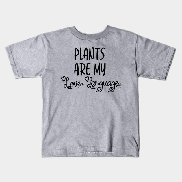 Plants are My Love Language Kids T-Shirt by Tanner The Planter